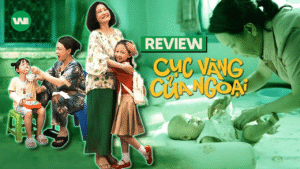 Review Cục Vàng Của Ngoại – Bộ phim khiến ai cũng muốn chạy về ôm bà một cái