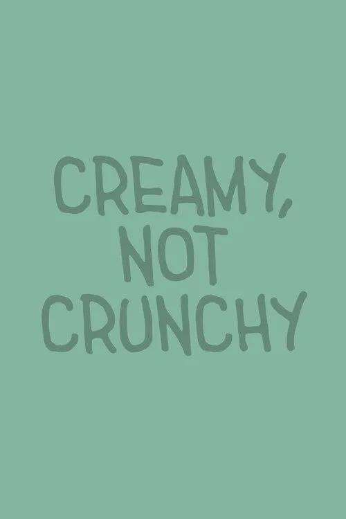 Creamy, Not Crunchy