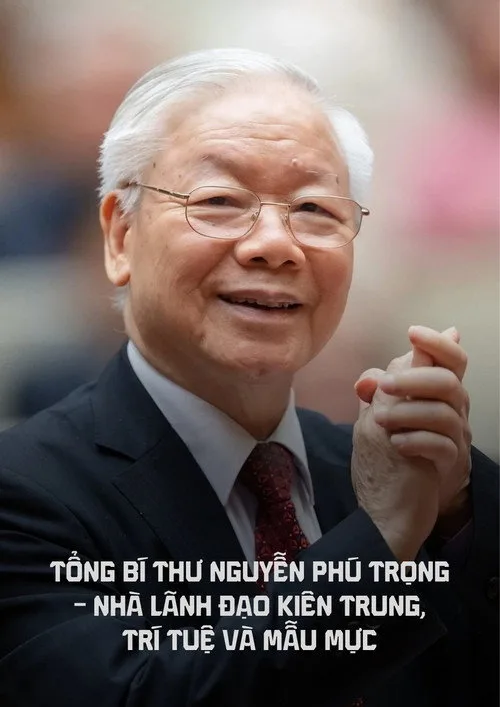 Tổng bí thư Nguyễn Phú Trọng - Nhà lãnh đạo kiên trung, trí tuệ và mẫu mực